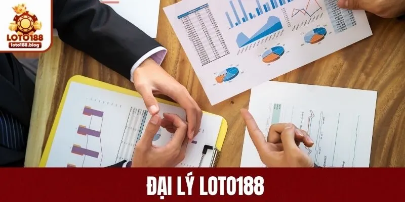 Trở Thành Đại Lý LOTO188 Nhận Hoa Hồng Siêu Khủng