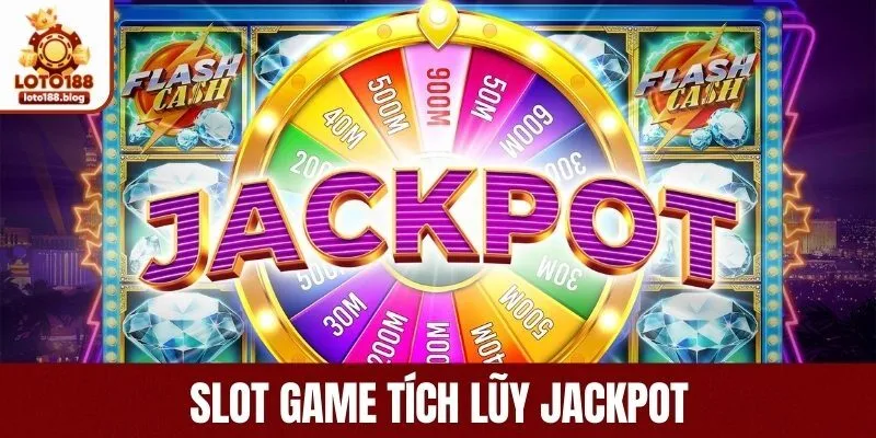 Slot game tích lũy jackpot