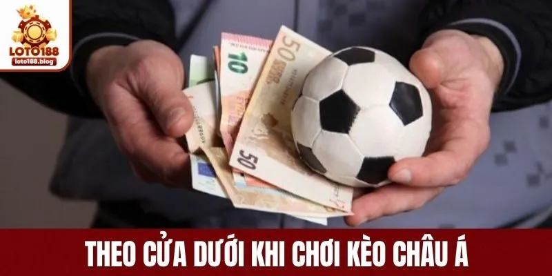 Theo cửa dưới khi chơi kèo châu Á