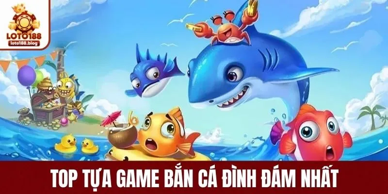 Top tựa game bắn cá đổi thưởng đình đám nhất