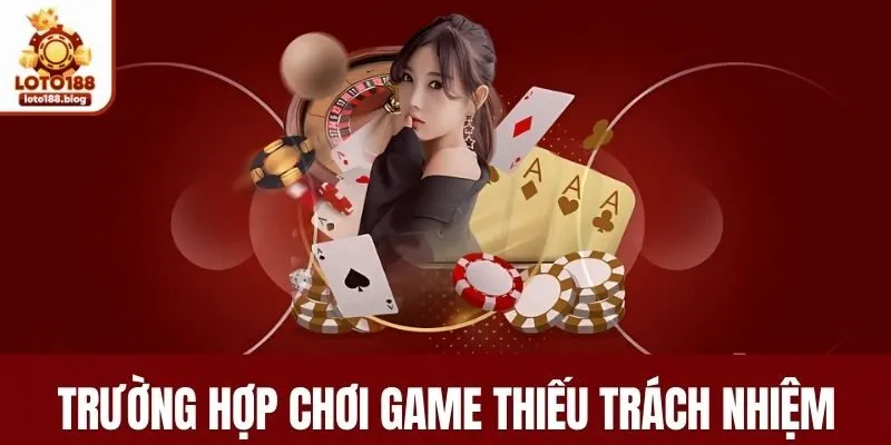  Trường hợp bị tính vào chơi game thiếu trách nhiệm